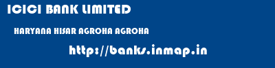 ICICI BANK LIMITED  HARYANA HISAR AGROHA AGROHA  banks information 